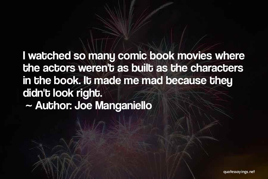 Joe Manganiello Quotes: I Watched So Many Comic Book Movies Where The Actors Weren't As Built As The Characters In The Book. It