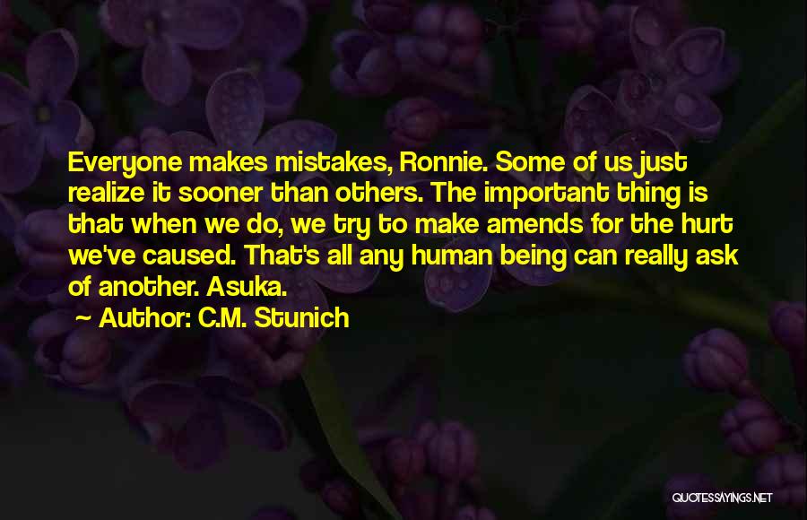 C.M. Stunich Quotes: Everyone Makes Mistakes, Ronnie. Some Of Us Just Realize It Sooner Than Others. The Important Thing Is That When We