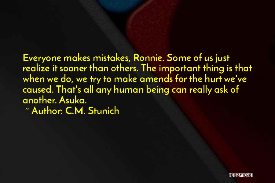 C.M. Stunich Quotes: Everyone Makes Mistakes, Ronnie. Some Of Us Just Realize It Sooner Than Others. The Important Thing Is That When We
