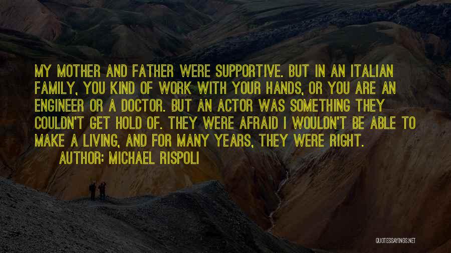 Michael Rispoli Quotes: My Mother And Father Were Supportive. But In An Italian Family, You Kind Of Work With Your Hands, Or You