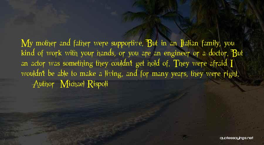 Michael Rispoli Quotes: My Mother And Father Were Supportive. But In An Italian Family, You Kind Of Work With Your Hands, Or You