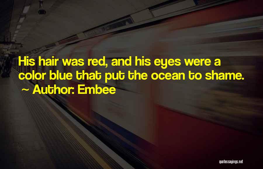 Embee Quotes: His Hair Was Red, And His Eyes Were A Color Blue That Put The Ocean To Shame.