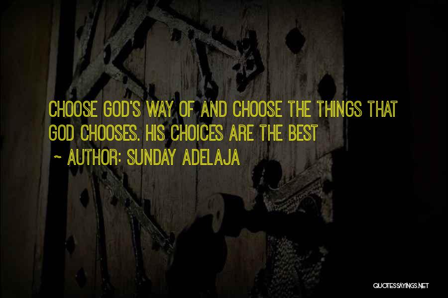 Sunday Adelaja Quotes: Choose God's Way Of And Choose The Things That God Chooses. His Choices Are The Best