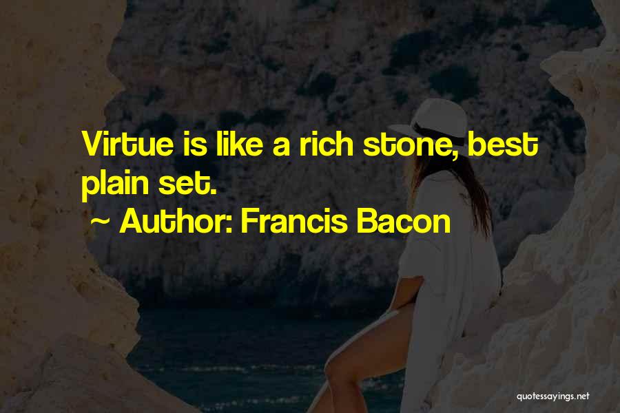 Francis Bacon Quotes: Virtue Is Like A Rich Stone, Best Plain Set.