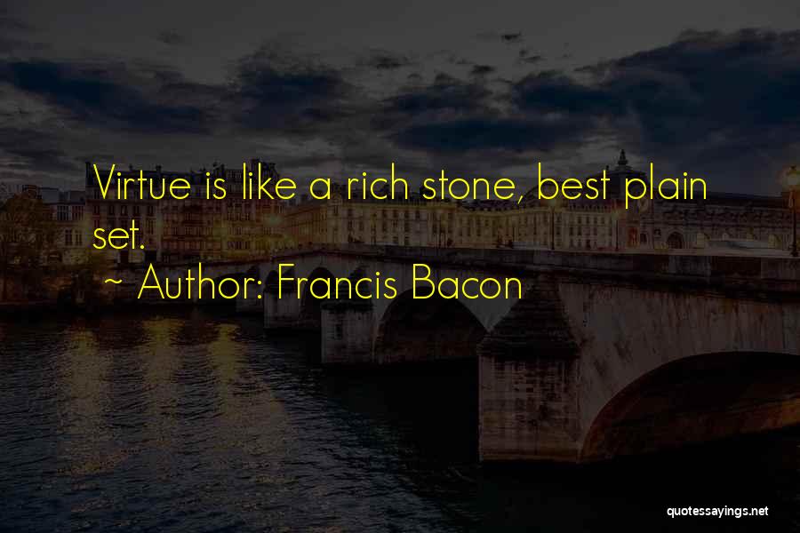 Francis Bacon Quotes: Virtue Is Like A Rich Stone, Best Plain Set.