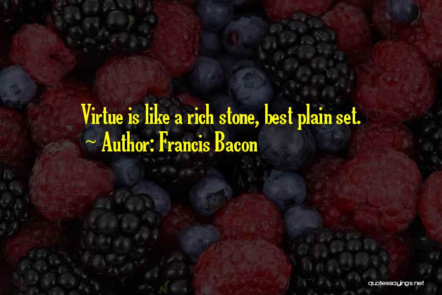 Francis Bacon Quotes: Virtue Is Like A Rich Stone, Best Plain Set.