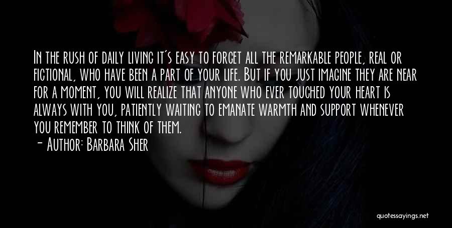 Barbara Sher Quotes: In The Rush Of Daily Living It's Easy To Forget All The Remarkable People, Real Or Fictional, Who Have Been