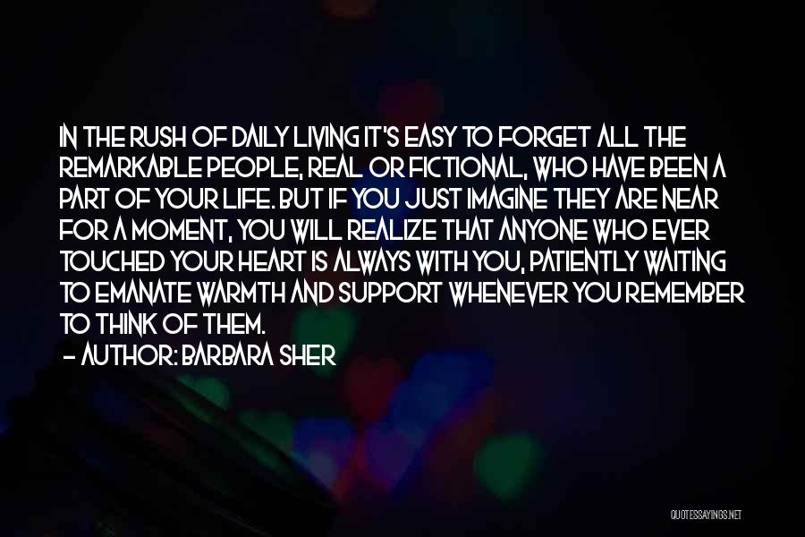 Barbara Sher Quotes: In The Rush Of Daily Living It's Easy To Forget All The Remarkable People, Real Or Fictional, Who Have Been