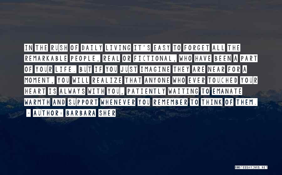 Barbara Sher Quotes: In The Rush Of Daily Living It's Easy To Forget All The Remarkable People, Real Or Fictional, Who Have Been