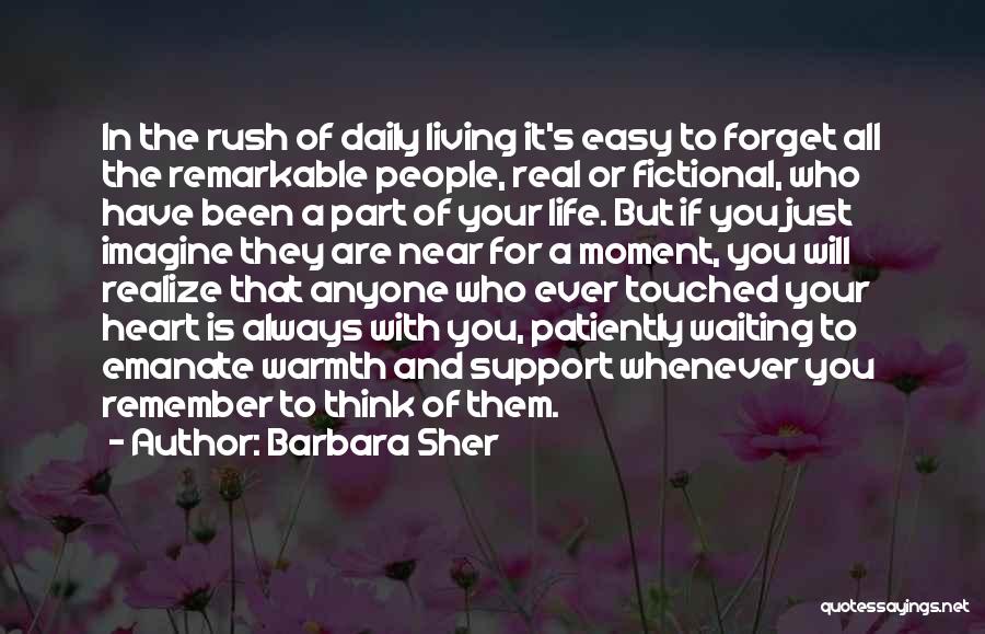 Barbara Sher Quotes: In The Rush Of Daily Living It's Easy To Forget All The Remarkable People, Real Or Fictional, Who Have Been