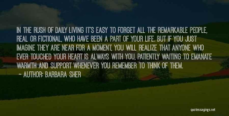 Barbara Sher Quotes: In The Rush Of Daily Living It's Easy To Forget All The Remarkable People, Real Or Fictional, Who Have Been