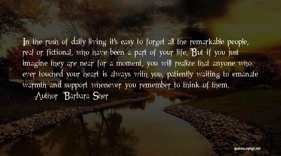 Barbara Sher Quotes: In The Rush Of Daily Living It's Easy To Forget All The Remarkable People, Real Or Fictional, Who Have Been