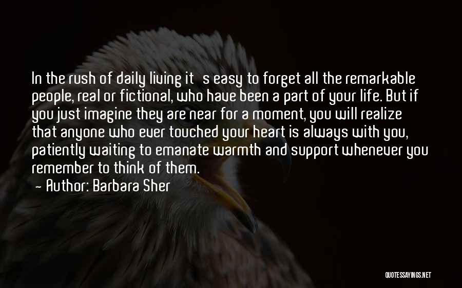 Barbara Sher Quotes: In The Rush Of Daily Living It's Easy To Forget All The Remarkable People, Real Or Fictional, Who Have Been