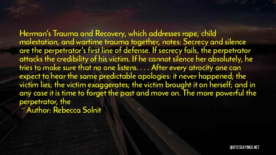 Rebecca Solnit Quotes: Herman's Trauma And Recovery, Which Addresses Rape, Child Molestation, And Wartime Trauma Together, Notes: Secrecy And Silence Are The Perpetrator's