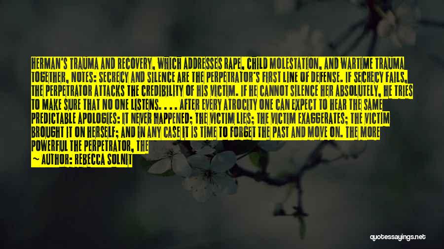 Rebecca Solnit Quotes: Herman's Trauma And Recovery, Which Addresses Rape, Child Molestation, And Wartime Trauma Together, Notes: Secrecy And Silence Are The Perpetrator's