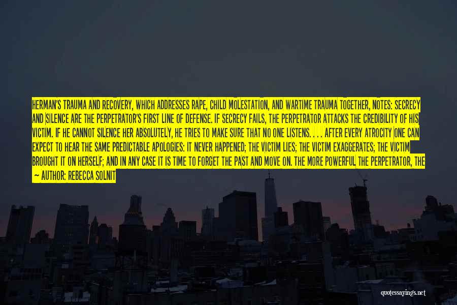 Rebecca Solnit Quotes: Herman's Trauma And Recovery, Which Addresses Rape, Child Molestation, And Wartime Trauma Together, Notes: Secrecy And Silence Are The Perpetrator's