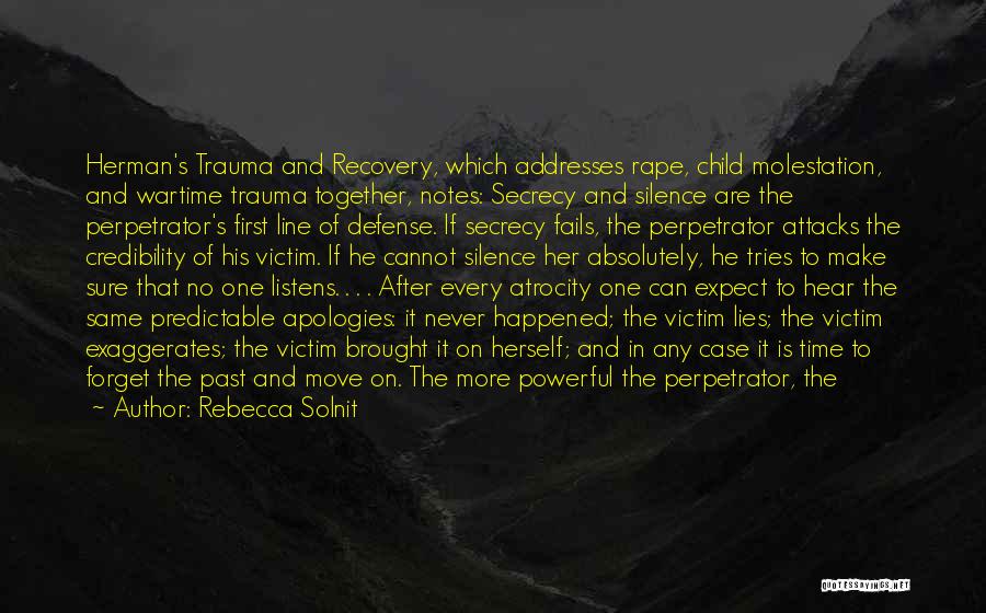 Rebecca Solnit Quotes: Herman's Trauma And Recovery, Which Addresses Rape, Child Molestation, And Wartime Trauma Together, Notes: Secrecy And Silence Are The Perpetrator's