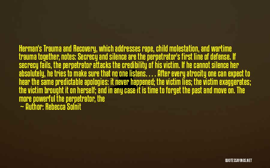 Rebecca Solnit Quotes: Herman's Trauma And Recovery, Which Addresses Rape, Child Molestation, And Wartime Trauma Together, Notes: Secrecy And Silence Are The Perpetrator's