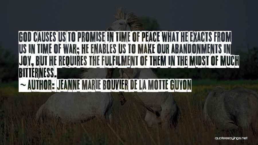 Jeanne Marie Bouvier De La Motte Guyon Quotes: God Causes Us To Promise In Time Of Peace What He Exacts From Us In Time Of War; He Enables