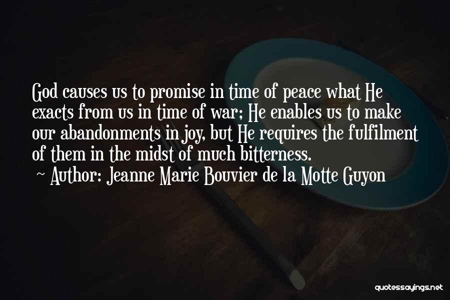 Jeanne Marie Bouvier De La Motte Guyon Quotes: God Causes Us To Promise In Time Of Peace What He Exacts From Us In Time Of War; He Enables