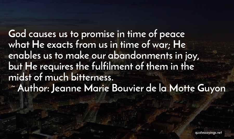 Jeanne Marie Bouvier De La Motte Guyon Quotes: God Causes Us To Promise In Time Of Peace What He Exacts From Us In Time Of War; He Enables