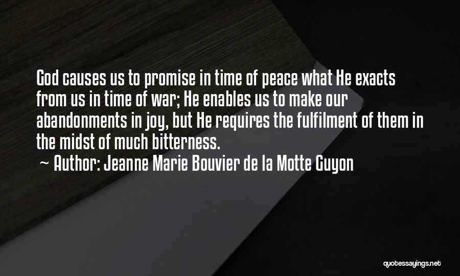 Jeanne Marie Bouvier De La Motte Guyon Quotes: God Causes Us To Promise In Time Of Peace What He Exacts From Us In Time Of War; He Enables