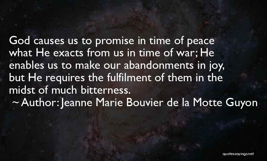 Jeanne Marie Bouvier De La Motte Guyon Quotes: God Causes Us To Promise In Time Of Peace What He Exacts From Us In Time Of War; He Enables