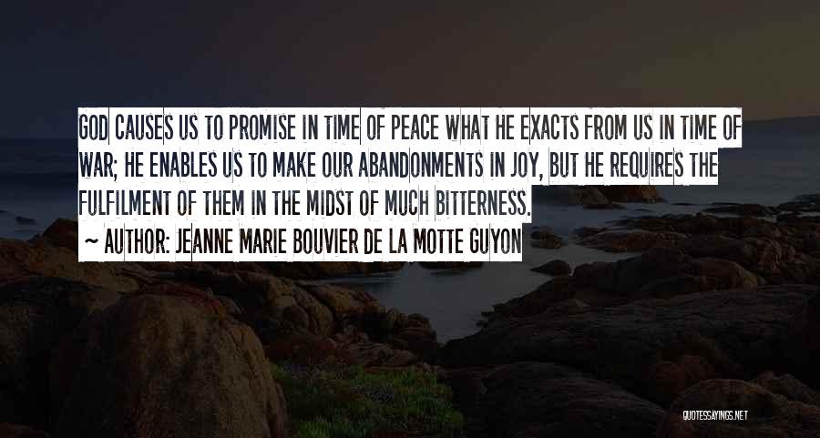 Jeanne Marie Bouvier De La Motte Guyon Quotes: God Causes Us To Promise In Time Of Peace What He Exacts From Us In Time Of War; He Enables