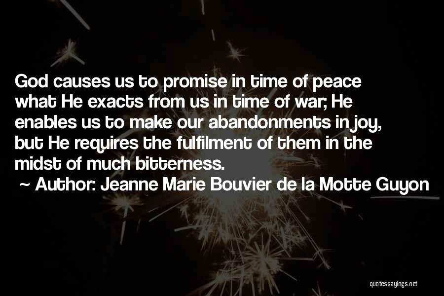 Jeanne Marie Bouvier De La Motte Guyon Quotes: God Causes Us To Promise In Time Of Peace What He Exacts From Us In Time Of War; He Enables