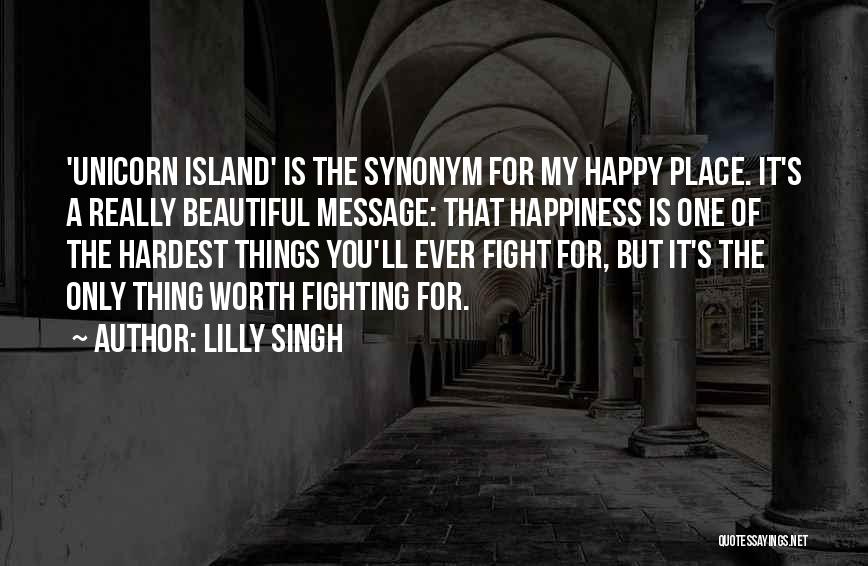 Lilly Singh Quotes: 'unicorn Island' Is The Synonym For My Happy Place. It's A Really Beautiful Message: That Happiness Is One Of The