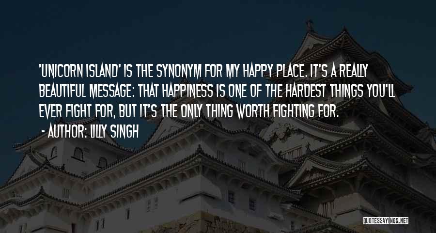 Lilly Singh Quotes: 'unicorn Island' Is The Synonym For My Happy Place. It's A Really Beautiful Message: That Happiness Is One Of The