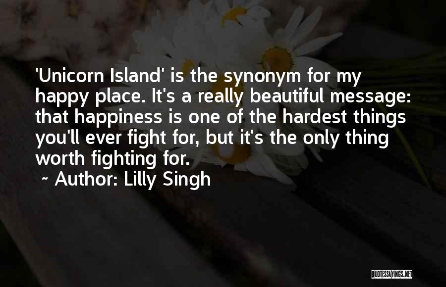 Lilly Singh Quotes: 'unicorn Island' Is The Synonym For My Happy Place. It's A Really Beautiful Message: That Happiness Is One Of The