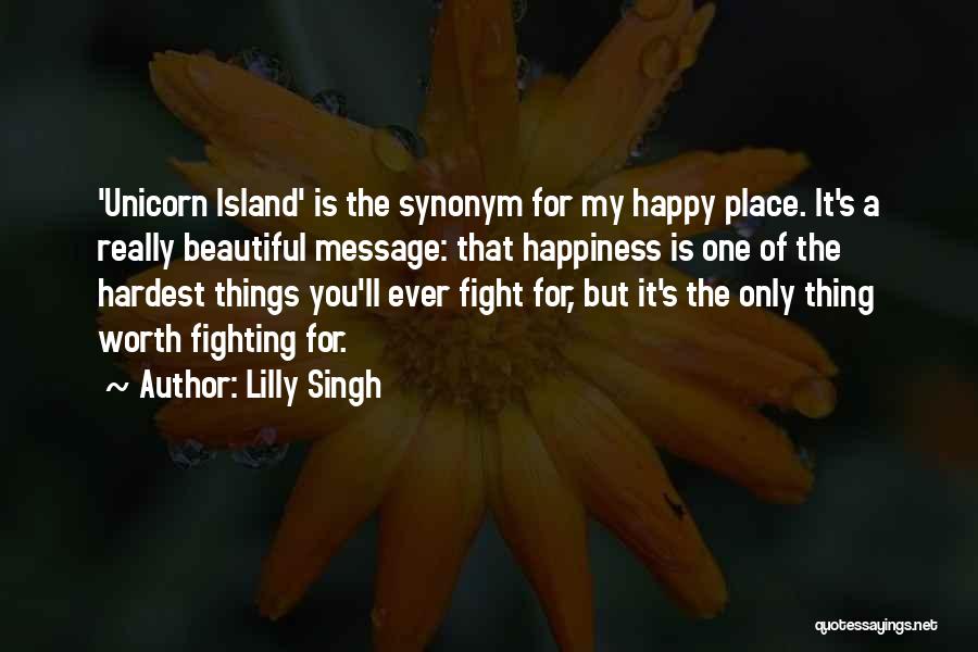 Lilly Singh Quotes: 'unicorn Island' Is The Synonym For My Happy Place. It's A Really Beautiful Message: That Happiness Is One Of The