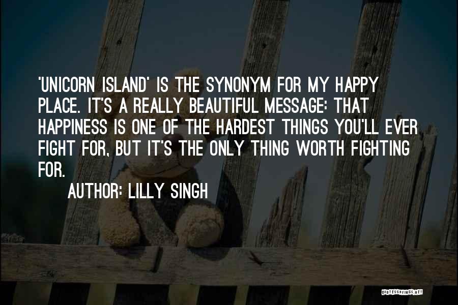 Lilly Singh Quotes: 'unicorn Island' Is The Synonym For My Happy Place. It's A Really Beautiful Message: That Happiness Is One Of The