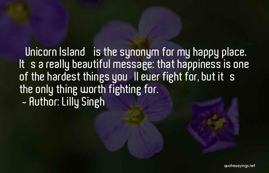 Lilly Singh Quotes: 'unicorn Island' Is The Synonym For My Happy Place. It's A Really Beautiful Message: That Happiness Is One Of The