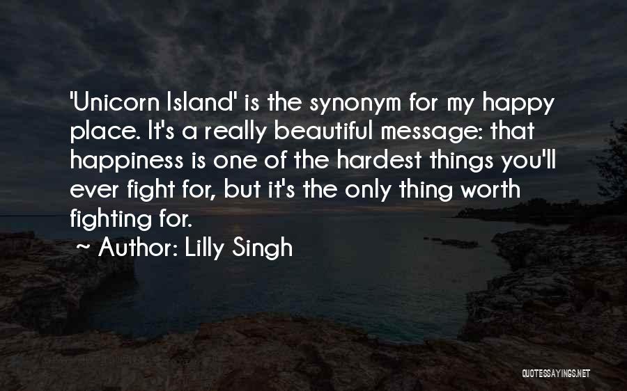 Lilly Singh Quotes: 'unicorn Island' Is The Synonym For My Happy Place. It's A Really Beautiful Message: That Happiness Is One Of The