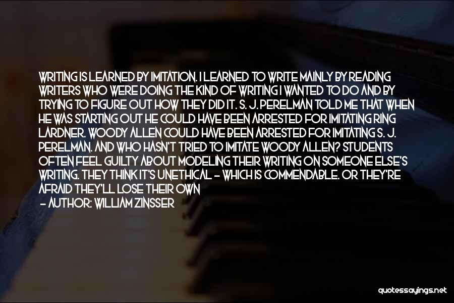 William Zinsser Quotes: Writing Is Learned By Imitation. I Learned To Write Mainly By Reading Writers Who Were Doing The Kind Of Writing