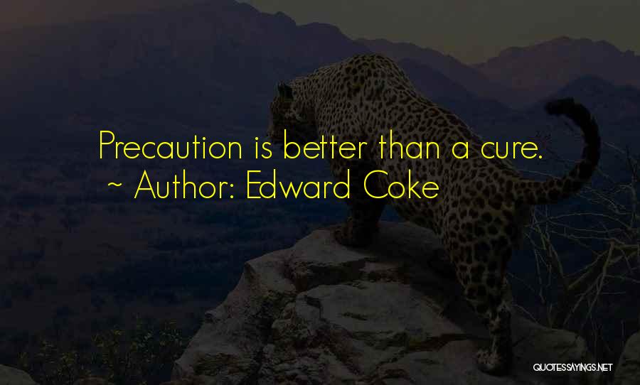 Edward Coke Quotes: Precaution Is Better Than A Cure.