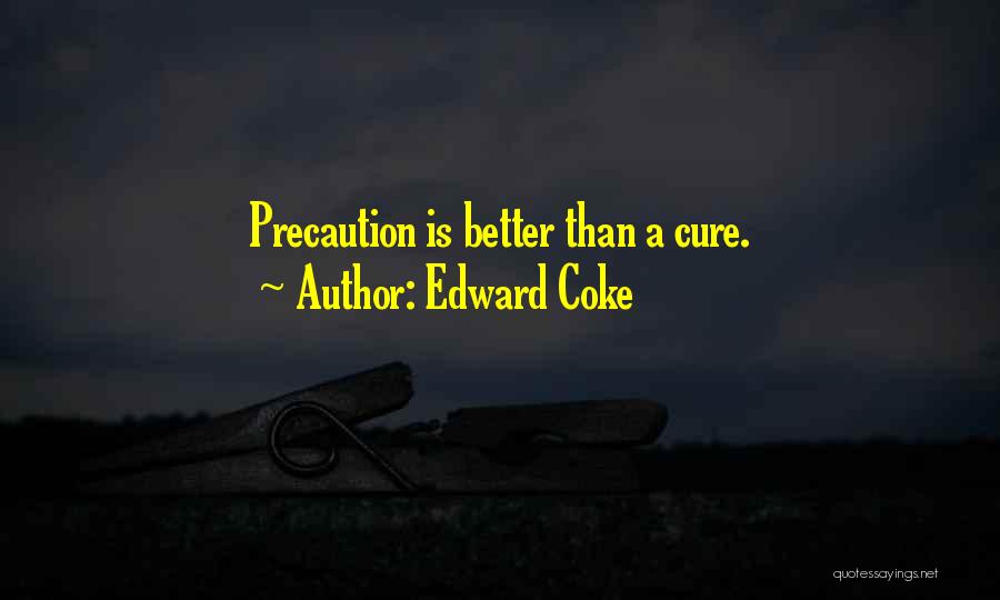 Edward Coke Quotes: Precaution Is Better Than A Cure.