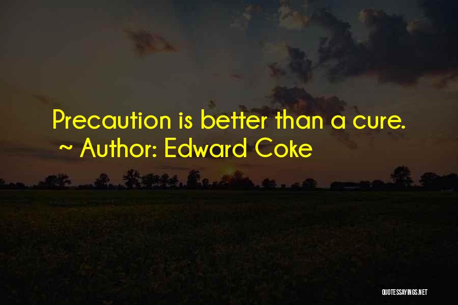 Edward Coke Quotes: Precaution Is Better Than A Cure.