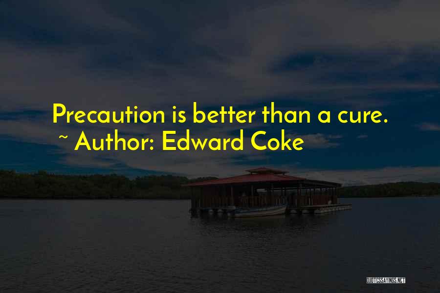 Edward Coke Quotes: Precaution Is Better Than A Cure.