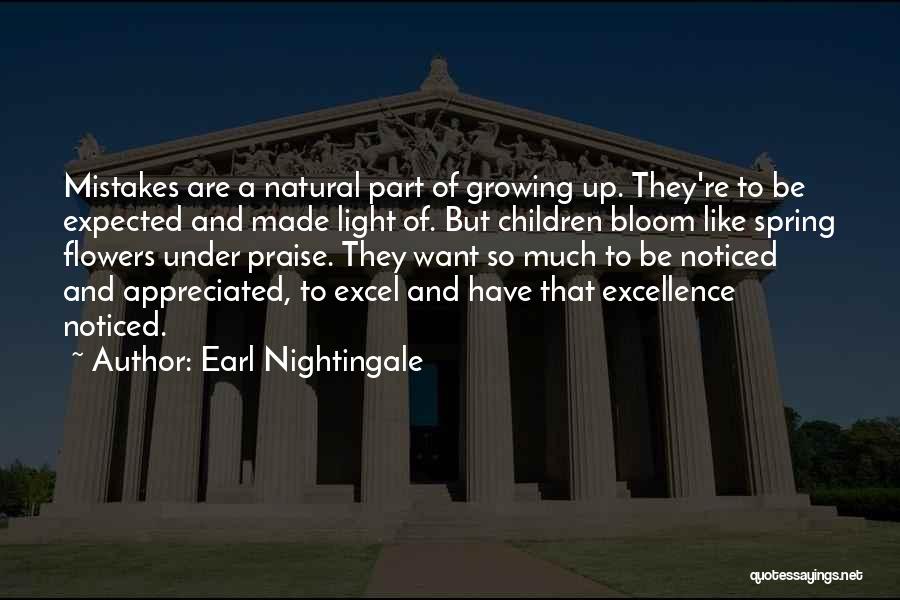 Earl Nightingale Quotes: Mistakes Are A Natural Part Of Growing Up. They're To Be Expected And Made Light Of. But Children Bloom Like