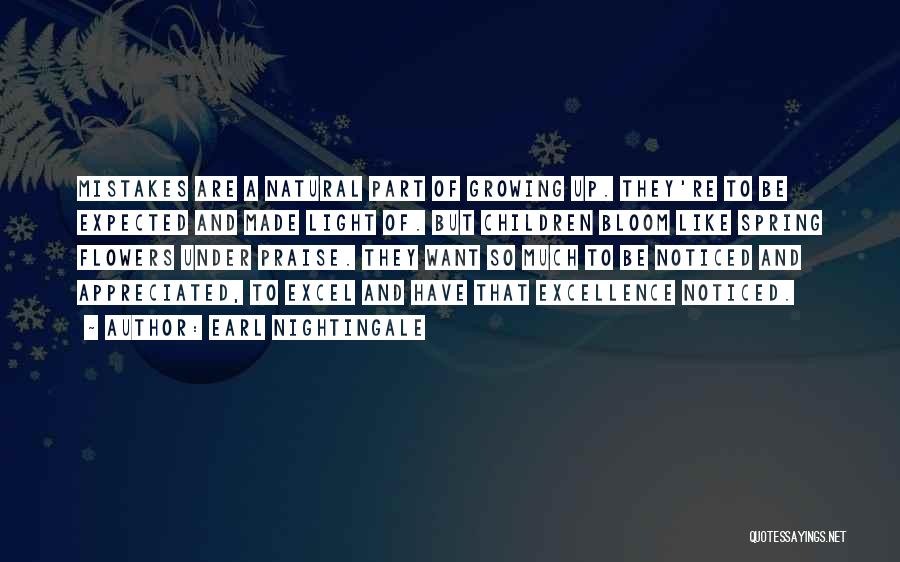 Earl Nightingale Quotes: Mistakes Are A Natural Part Of Growing Up. They're To Be Expected And Made Light Of. But Children Bloom Like