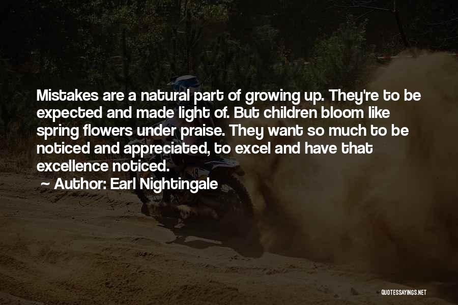 Earl Nightingale Quotes: Mistakes Are A Natural Part Of Growing Up. They're To Be Expected And Made Light Of. But Children Bloom Like