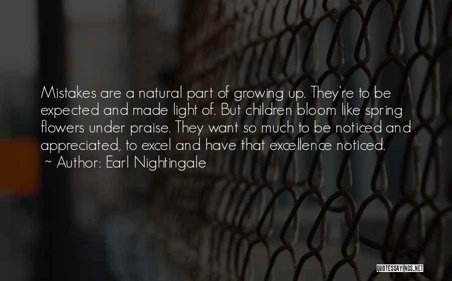 Earl Nightingale Quotes: Mistakes Are A Natural Part Of Growing Up. They're To Be Expected And Made Light Of. But Children Bloom Like
