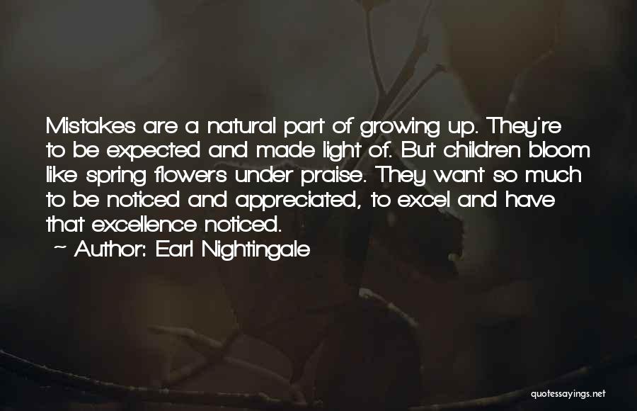 Earl Nightingale Quotes: Mistakes Are A Natural Part Of Growing Up. They're To Be Expected And Made Light Of. But Children Bloom Like