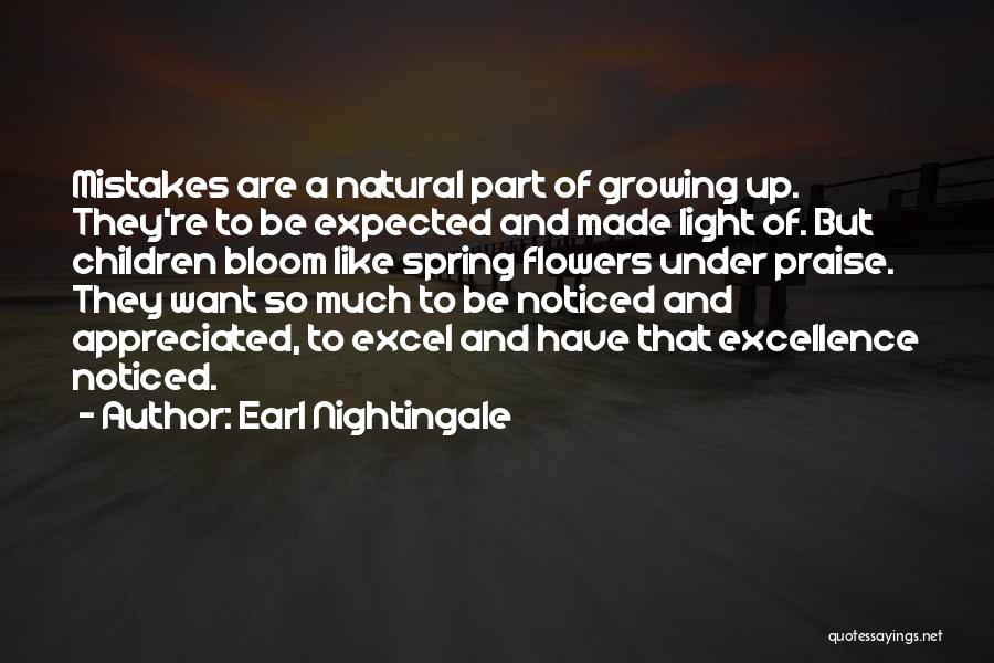 Earl Nightingale Quotes: Mistakes Are A Natural Part Of Growing Up. They're To Be Expected And Made Light Of. But Children Bloom Like