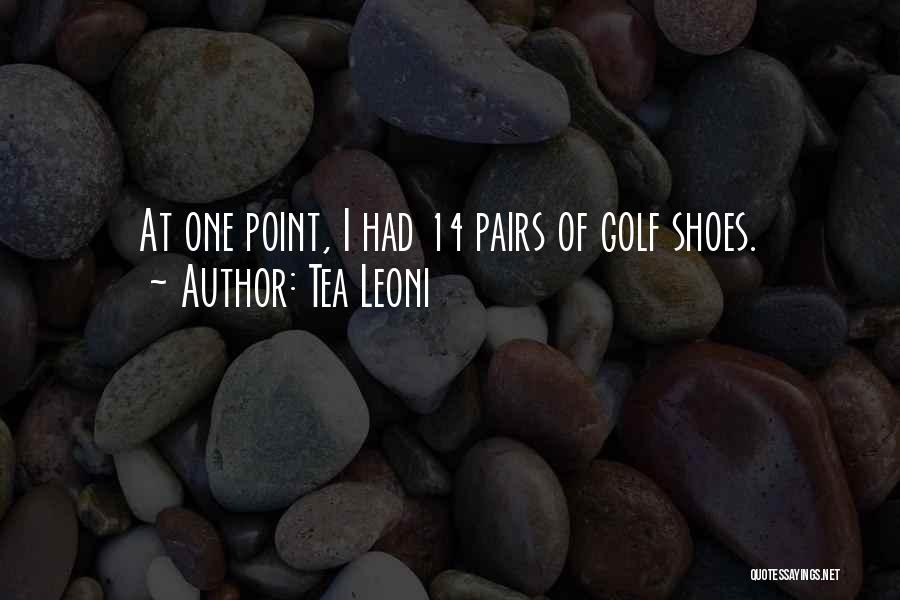 Tea Leoni Quotes: At One Point, I Had 14 Pairs Of Golf Shoes.
