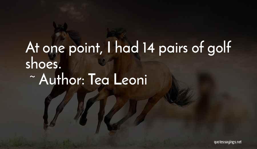 Tea Leoni Quotes: At One Point, I Had 14 Pairs Of Golf Shoes.