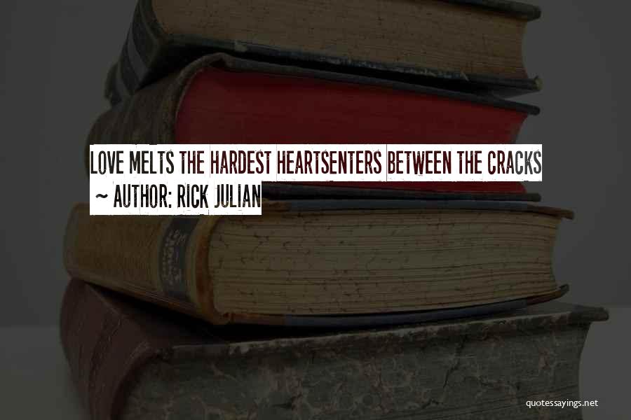 Rick Julian Quotes: Love Melts The Hardest Heartsenters Between The Cracks